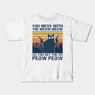 You Mess With The Meow Meow You Get This Peow Peow Kids T-Shirt